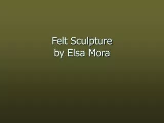 Felt Sculpture by Elsa Mora