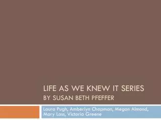 Life as we knew it Series By Susan Beth Pfeffer