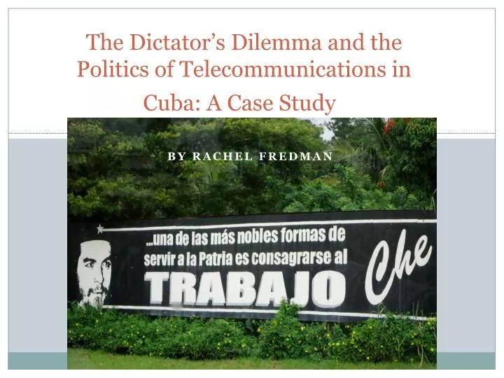 the dictator s dilemma and the politics of telecommunications in cuba a case study