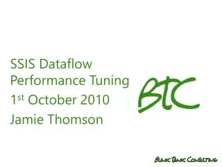 SSIS Dataflow Performance Tuning 1 st October 2010 Jamie Thomson