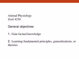 Animal Physiology Zool 4230 General objectives: 1. Gain factual knowledge