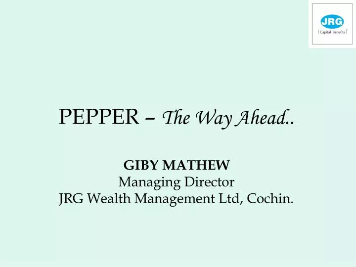 pepper the way ahead giby mathew managing director jrg wealth management ltd cochin