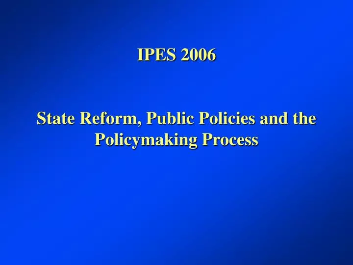 ipes 2006 state reform public policies and the policymaking process