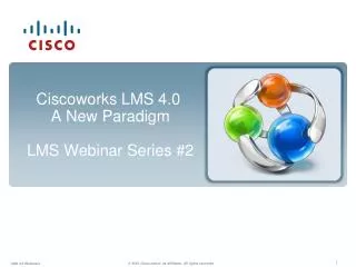 Ciscoworks LMS 4.0 A New Paradigm LMS Webinar Series #2