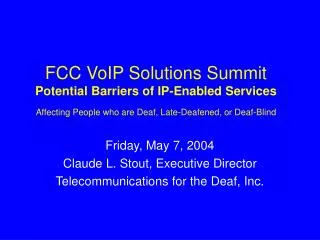 Friday, May 7, 2004 Claude L. Stout, Executive Director Telecommunications for the Deaf, Inc.