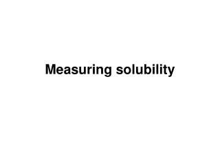 Measuring solubility