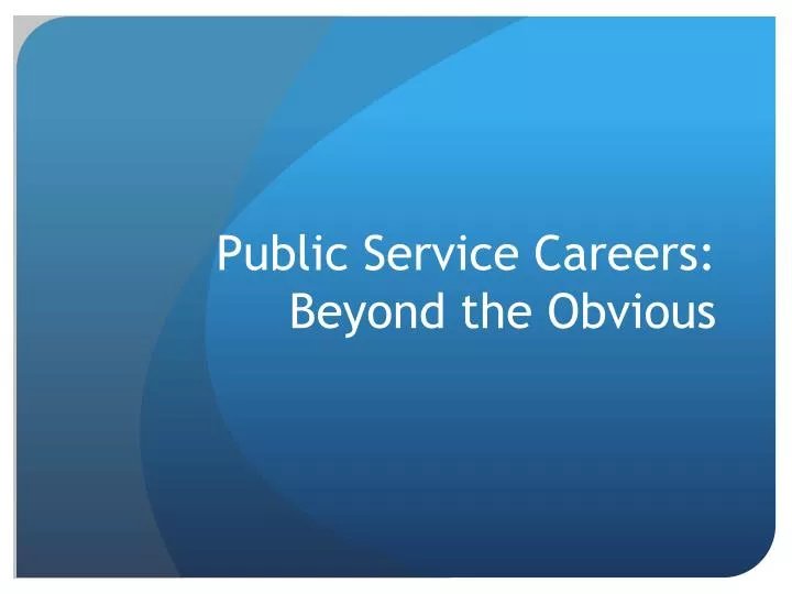 public service careers beyond the obvious