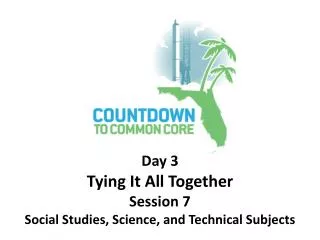 Day 3 Tying It All Together Session 7 Social Studies, Science, and Technical Subjects