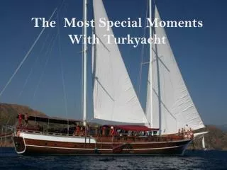 The most Special Moments With Turkyacht