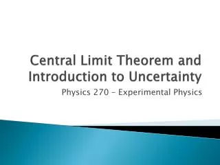 Central Limit Theorem and Introduction to Uncertainty
