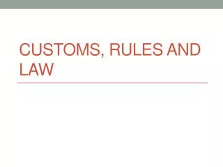 Customs, Rules and Law