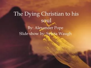 The Dying Christian to his soul