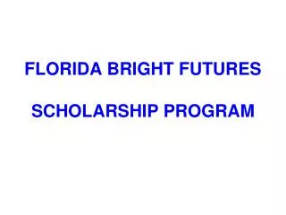 FLORIDA BRIGHT FUTURES SCHOLARSHIP PROGRAM