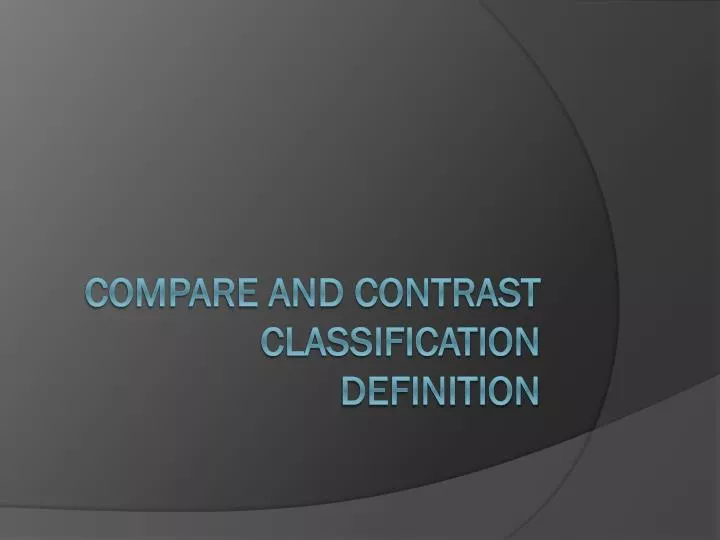 compare and contrast classification definition