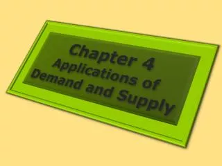Chapter 4 Applications of Demand and Supply