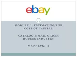 Module 6: Estimating the Cost of Capital Catalog &amp; Mail order houses industry Matt Lynch