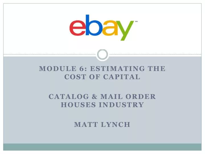 module 6 estimating the cost of capital catalog mail order houses industry matt lynch