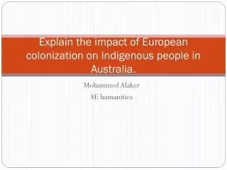 Explain the impact of European colonization on Indigenous people in Australia.