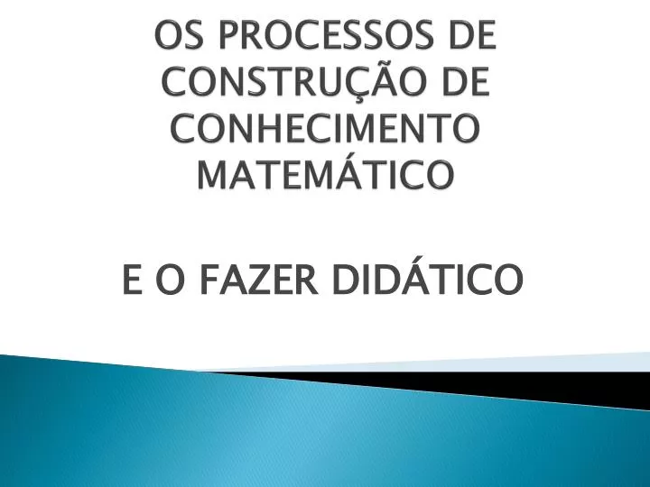 os processos de constru o de conhecimento matem tico