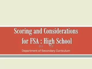 Scoring and Considerations for FSA : High School