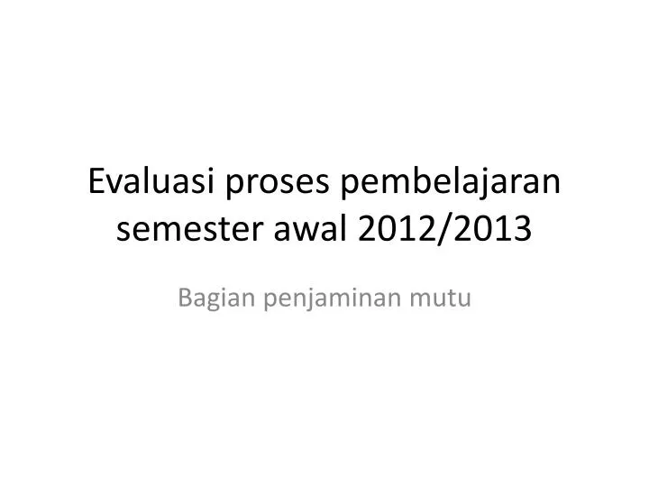 evaluasi proses pembelajaran semester awal 2012 2013