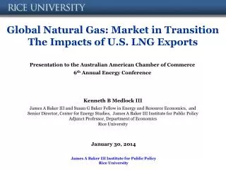 Global Natural Gas: Market in Transition The Impacts of U.S. LNG Exports