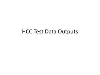 HCC Test Data Outputs