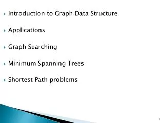 Introduction to Graph Data Structure Applications Graph Searching Minimum Spanning Trees