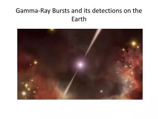 Gamma-Ray Bursts and its detections on the Earth