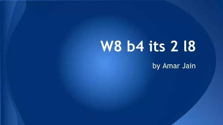 w8 b4 its 2 l8