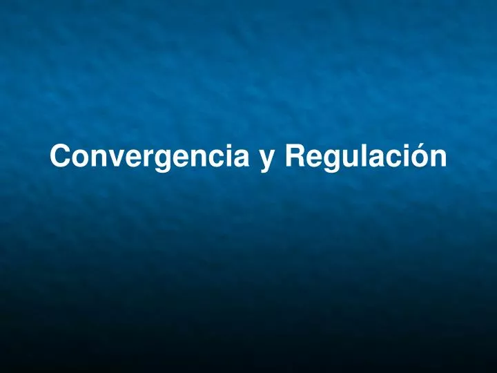 convergencia y regulaci n