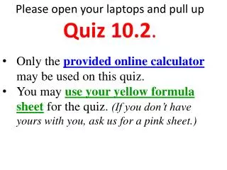 Please open your laptops and pull up Quiz 10.2 .