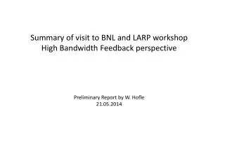 Summary of visit to BNL and LARP workshop High Bandwidth Feedback perspective