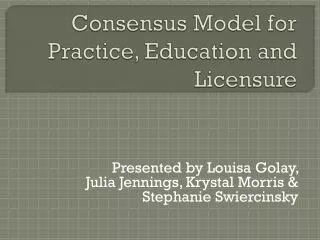 Consensus Model for Practice, Education and Licensure