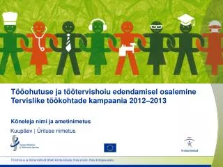 Tööohutuse ja töötervishoiu edendamisel osalemine Tervislike töökohtade kampaania 2012 – 20 13