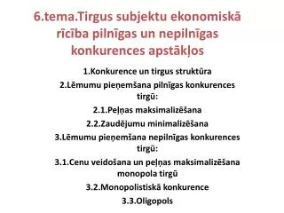 6 tema tirgus subjektu ekonomisk r c ba piln gas un nepiln gas konkurences apst k os