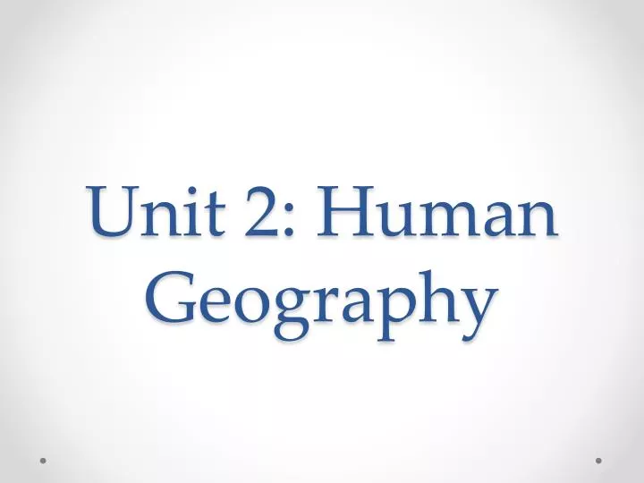 unit 2 human geography