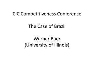 CIC Competitiveness Conference The Case of Brazil Werner Baer (University of Illinois)