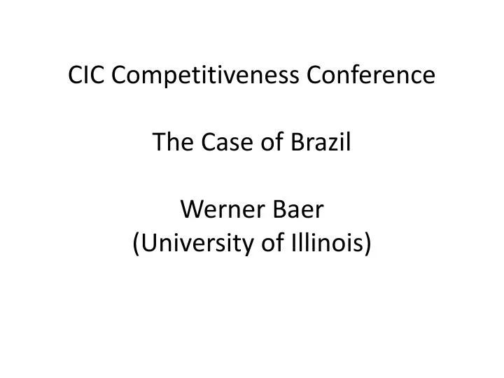 cic competitiveness conference the case of brazil werner baer university of illinois