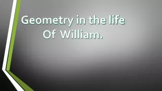 Geometry in the life Of William.