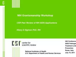 NIH Grantsmanship Workshop CSR Peer Review of NIH AIDS Applications Hilary D Sigmon PhD, RN