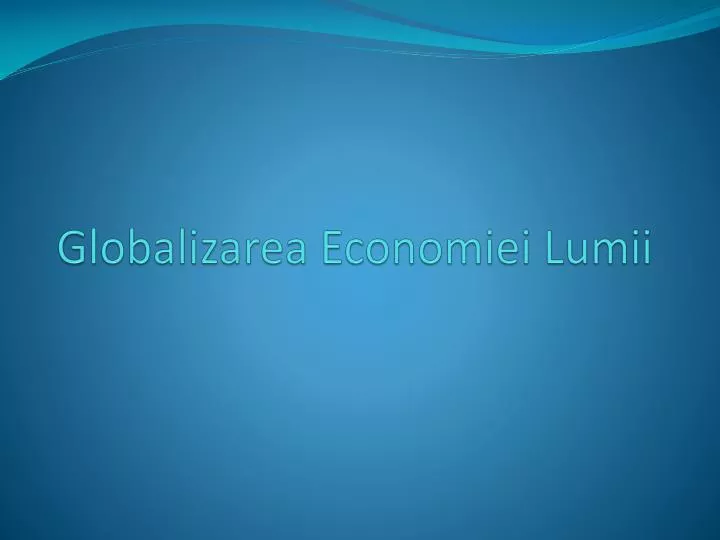 globalizarea e conomiei l umii