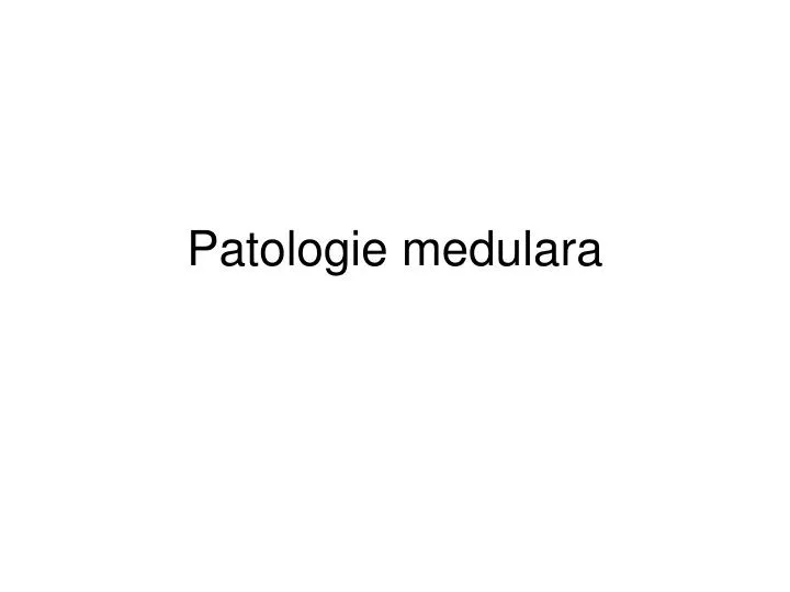 patologie medulara
