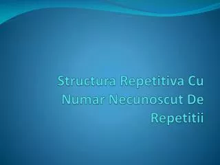 Structura Repetitiva Cu Numar Necunoscut De Repetitii