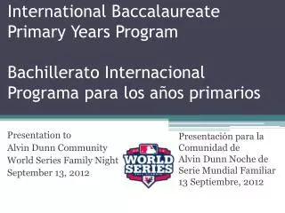 Presentation to Alvin Dunn Community World Series Family Night September 13, 2012