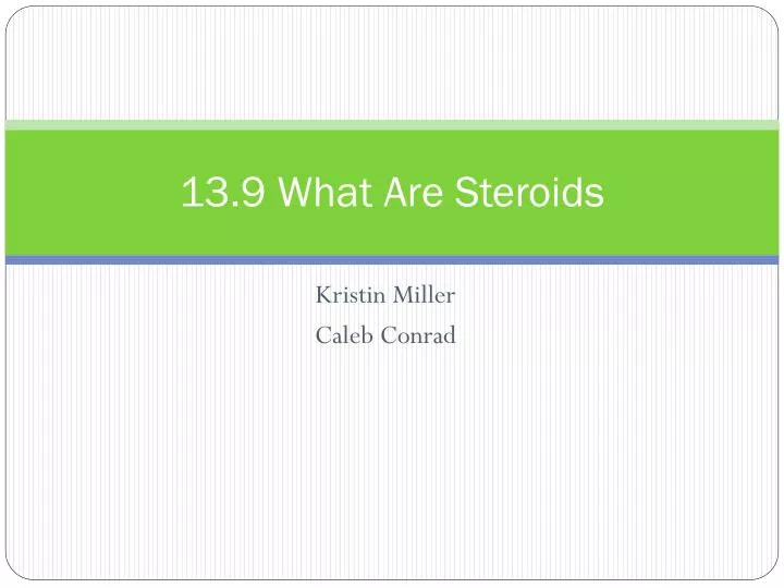 13 9 what are steroids