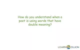 How do you understand when a poet is using words that have double meaning?