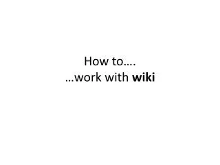 how to work with wiki