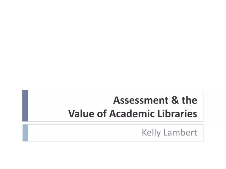 assessment the value of academic libraries