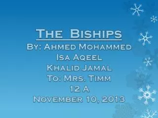 The Biships By: Ahmed Mohammed Isa Aqeel Khalid Jamal To: Mrs. Timm 12 A November 10, 2013